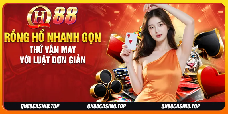 Rồng hổ nhanh gọn thử vận may với luật đơn giản