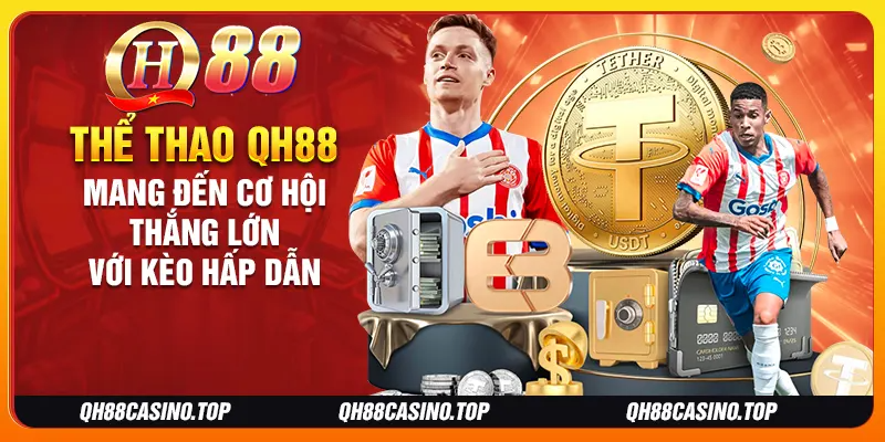 Thể thao QH88 mang đến cơ hội thắng lớn với kèo hấp dẫn