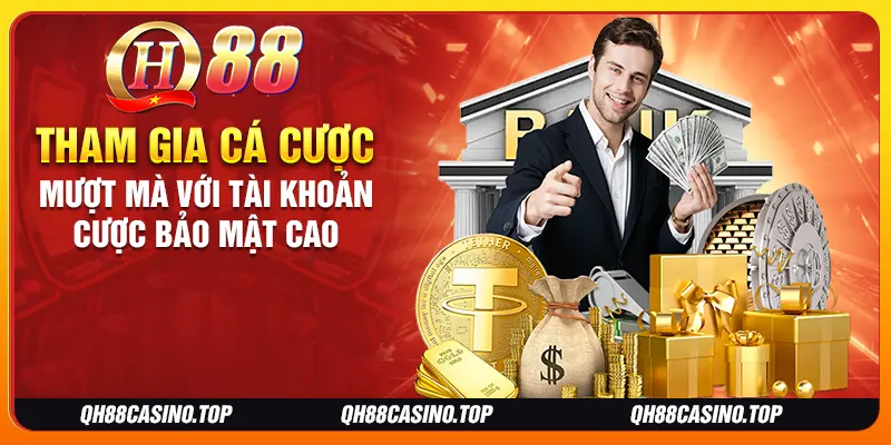 Tham gia cá cược mượt mà với tài khoản cược bảo mật cao