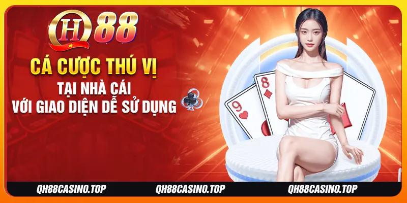 Cá cược thú vị tại nhà cái với giao diện dễ sử dụng