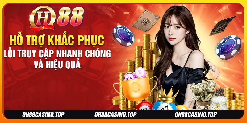 Hỗ trợ khắc phục lỗi truy cập nhanh chóng và hiệu quả