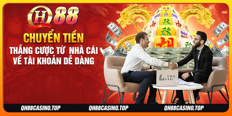 Chuyển tiền thắng cược từ nhà cái về tài khoản dễ dàng