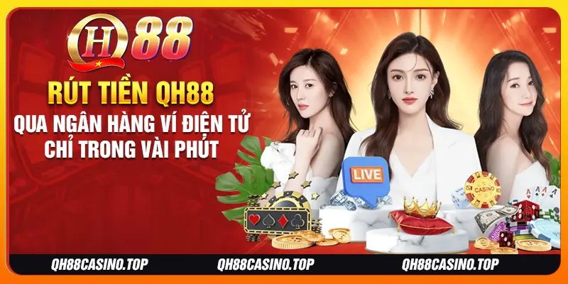 Rút tiền QH88 qua ngân hàng ví điện tử chỉ trong vài phút